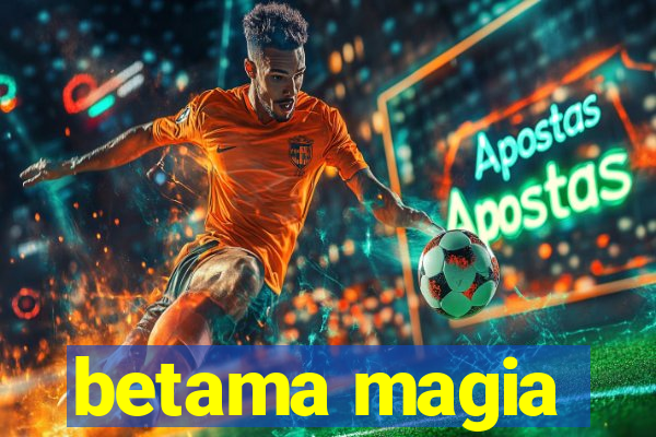 betama magia